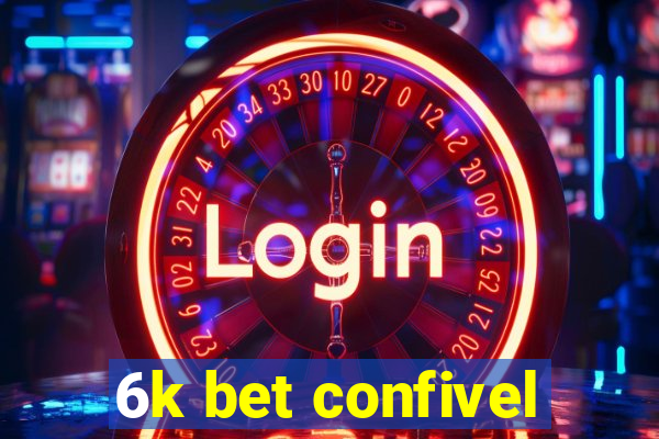 6k bet confivel